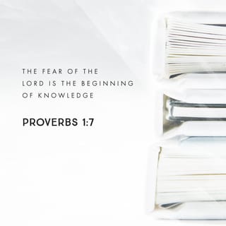 Proverbs 1:7-8 - The fear of the LORD is the beginning of knowledge;
fools despise wisdom and instruction.


Hear, my child, your father's instruction,
and do not reject your mother's teaching