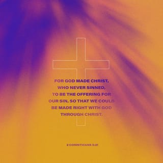 2 Corinthians 5:20-21 - We are ambassadors therefore on behalf of Christ, as though God were entreating by us: we beseech you on behalf of Christ, be ye reconciled to God. Him who knew no sin he made to be sin on our behalf; that we might become the righteousness of God in him.