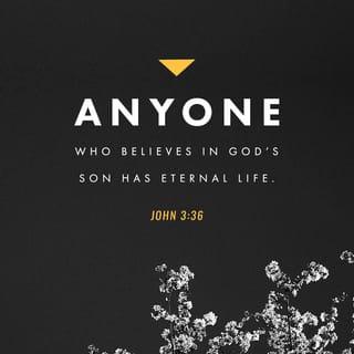 John 3:36 - Those who believe in the Son have eternal life, but those who do not obey the Son will never have life. God’s anger stays on them.”
