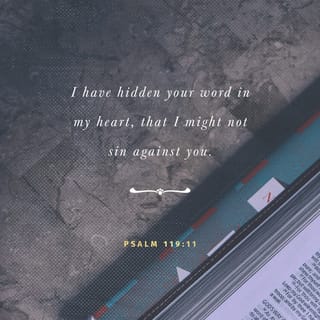 Psalms 119:11 - I have taken your words to heart
so I would not sin against you.