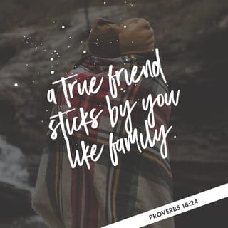 Proverbs 18:24 - Some friends may ruin you,
but a real friend will be more loyal than a brother.