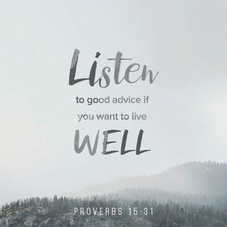 Proverbs 15:31-32 - The ear that listens to life-giving reproof
will dwell among the wise.
Whoever ignores instruction despises himself,
but he who listens to reproof gains intelligence.