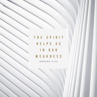 Romans 8:26 - In the same way the Spirit also helps our weakness; for we do not know how to pray as we should, but the Spirit Himself intercedes for us with groanings too deep for words