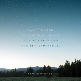 2 Thessalonians 3:5 - May the Lord direct your hearts into the love of God and into the steadfastness of Christ.