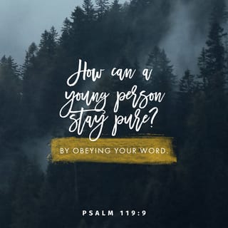 Psalms 119:9 - How can a young person stay pure?
By obeying your word.