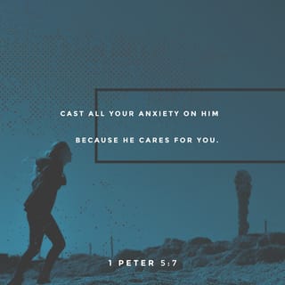 1 Peter 5:7 - casting all your anxiety on Him, because He cares for you.