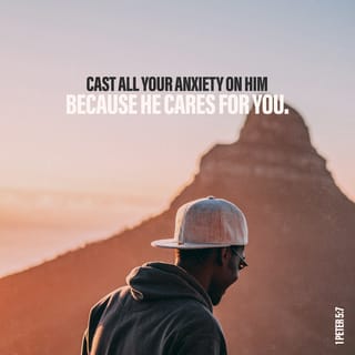 1 Peter 5:7 - Give all your worries to him, because he cares about you.