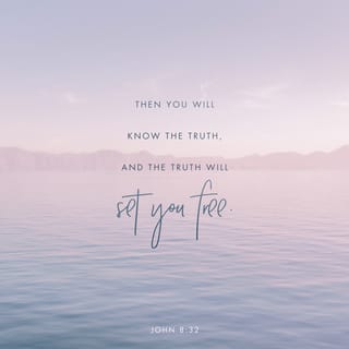John 8:32 - Then you will know the truth, and the truth will make you free.”