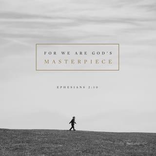 Ephesians 2:10 - God has made us what we are. In Christ Jesus, God made us new people so that we would spend our lives doing the good things he had already planned for us to do.