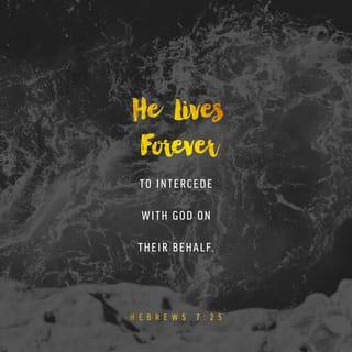 Hebrews 7:25-26 - Therefore he is able, once and forever, to save those who come to God through him. He lives forever to intercede with God on their behalf.
He is the kind of high priest we need because he is holy and blameless, unstained by sin. He has been set apart from sinners and has been given the highest place of honor in heaven.