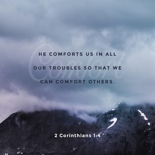 2 Corinthians 1:4 - who comforteth us in all our tribulation, that we may be able to comfort them which are in any trouble, by the comfort wherewith we ourselves are comforted of God.