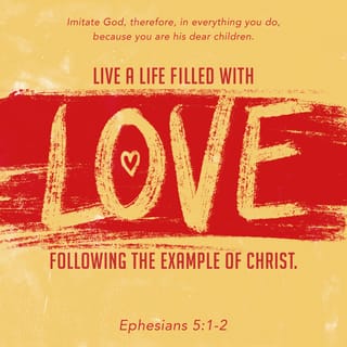 Ephesians 5:1-2-1-2 - Watch what God does, and then you do it, like children who learn proper behavior from their parents. Mostly what God does is love you. Keep company with him and learn a life of love. Observe how Christ loved us. His love was not cautious but extravagant. He didn’t love in order to get something from us but to give everything of himself to us. Love like that.