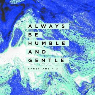 Ephesians 4:2-3 - Always be humble, gentle, and patient, accepting each other in love. You are joined together with peace through the Spirit, so make every effort to continue together in this way.