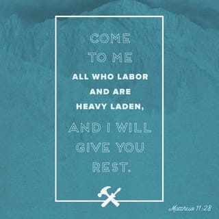 Matthew 11:28-30 - Come unto me, all ye that labor and are heavy laden, and I will give you rest. Take my yoke upon you, and learn of me; for I am meek and lowly in heart: and ye shall find rest unto your souls. For my yoke is easy, and my burden is light.
