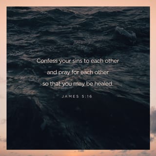 James 5:16 - Confess your sins to each other and pray for each other so God can heal you. When a believing person prays, great things happen.