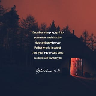 Matthew 6:5-6 - “And when you pray, do not be like the hypocrites, for they love to pray standing in the synagogues and on the street corners to be seen by others. Truly I tell you, they have received their reward in full. But when you pray, go into your room, close the door and pray to your Father, who is unseen. Then your Father, who sees what is done in secret, will reward you.