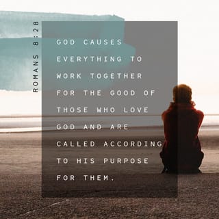 Romans 8:28 - We know that in everything God works for the good of those who love him. They are the people he called, because that was his plan.
