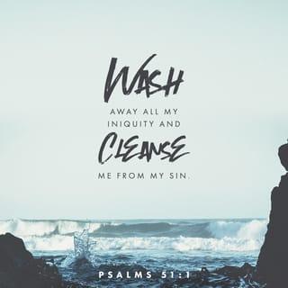 Psalms 51:1-3 - Generous in love—God, give grace!
Huge in mercy—wipe out my bad record.
Scrub away my guilt,
soak out my sins in your laundry.
I know how bad I’ve been;
my sins are staring me down.