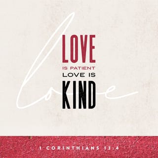 1 Corinthians 13:4-5 - Charity suffereth long, and is kind; charity envieth not; charity vaunteth not itself, is not puffed up, doth not behave itself unseemly, seeketh not her own, is not easily provoked, thinketh no evil