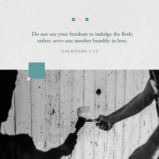 Galatians 5:13 - For you were called to freedom, brethren; only do not turn your freedom into an opportunity for the flesh, but through love serve one another.