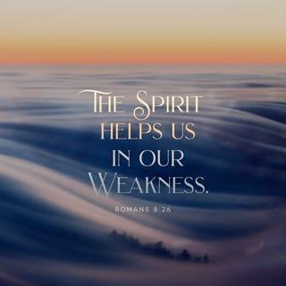 Romans 8:26 - Also, the Spirit helps us with our weakness. We do not know how to pray as we should. But the Spirit himself speaks to God for us, even begs God for us with deep feelings that words cannot explain.