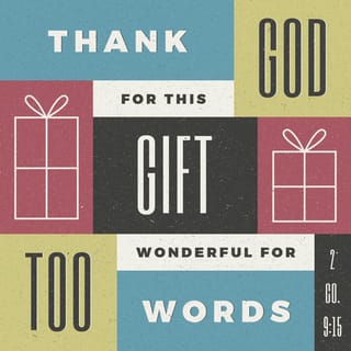 2 Corinthians 9:15 - Thanks be to God for his gift that is too wonderful for words.
