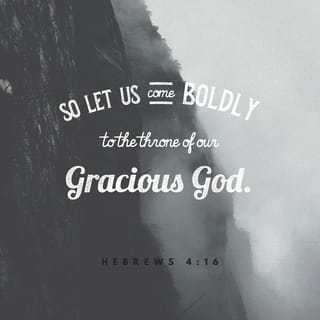 Hebrews 4:15-16 - For we do not have a High Priest who cannot sympathize with our weaknesses, but was in all points tempted as we are, yet without sin. Let us therefore come boldly to the throne of grace, that we may obtain mercy and find grace to help in time of need.