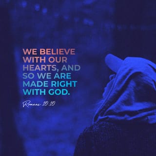 Romans 10:10 - We believe with our hearts, and so we are made right with God. And we declare with our mouths that we believe, and so we are saved.