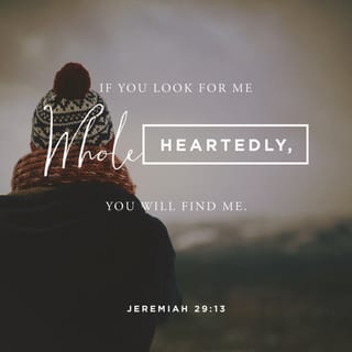 Jeremiah 29:12-14 - Then you will call my name. You will come to me and pray to me, and I will listen to you. You will search for me. And when you search for me with all your heart, you will find me! I will let you find me,” says the LORD. “And I will bring you back from your captivity. I forced you to leave this place, but I will gather you from all the nations, from the places I have sent you as captives,” says the LORD. “And I will bring you back to this place.”