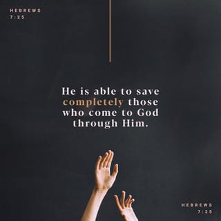 Hebrews 7:25-26 - Therefore he is able, once and forever, to save those who come to God through him. He lives forever to intercede with God on their behalf.
He is the kind of high priest we need because he is holy and blameless, unstained by sin. He has been set apart from sinners and has been given the highest place of honor in heaven.