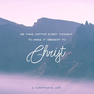 2 Corinthians 10:5 - and every proud thing that raises itself against the knowledge of God. We capture every thought and make it give up and obey Christ.