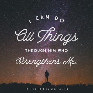 Philippians 4:13-14 - I can do all things through Christ who strengthens me.
Nevertheless you have done well that you shared in my distress.