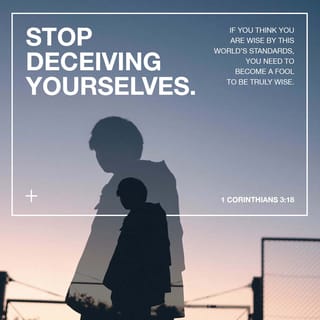 1 Corinthians 3:18-19 - Let no one deceive himself. If anyone among you thinks that he is wise in this age, let him become a fool [discarding his worldly pretensions and acknowledging his lack of wisdom], so that he may become [truly] wise. [Is 5:21] For the wisdom of this world is foolishness (absurdity, stupidity) before God; for it is written [in Scripture], “[He is] THE ONE WHO CATCHES THE WISE and CLEVER IN THEIR CRAFTINESS;” [Job 5:13]