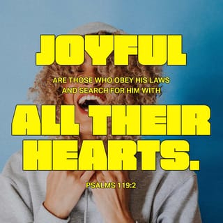Psalms 119:2 - Happy are those who keep his rules,
who try to obey him with their whole heart.
