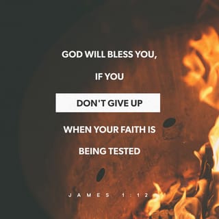 James 1:12 - When people are tempted and still continue strong, they should be happy. After they have proved their faith, God will reward them with life forever. God promised this to all those who love him.