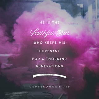 Deuteronomy 7:9 - Therefore know [without any doubt] and understand that the LORD your God, He is God, the faithful God, who is keeping His covenant and His [steadfast] lovingkindness to a thousand generations with those who love Him and keep His commandments