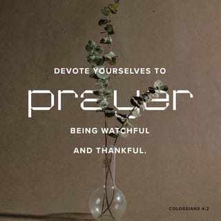 Colossians 4:2-5 - Devote yourselves to prayer, being watchful and thankful. And pray for us, too, that God may open a door for our message, so that we may proclaim the mystery of Christ, for which I am in chains. Pray that I may proclaim it clearly, as I should. Be wise in the way you act toward outsiders; make the most of every opportunity.