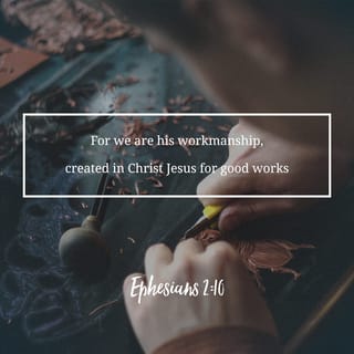 Ephesians 2:10 - God has made us what we are. In Christ Jesus, God made us new people so that we would spend our lives doing the good things he had already planned for us to do.