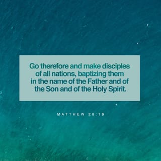 Matthew 28:19 - So go and make followers of all people in the world. Baptize them in the name of the Father and the Son and the Holy Spirit.
