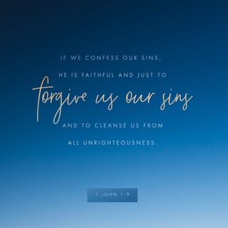1 John 1:9-10 - If we confess our sins, he is faithful and just to forgive us our sins and to cleanse us from all unrighteousness. If we say we have not sinned, we make him a liar, and his word is not in us.