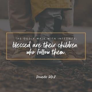 Proverbs 20:6-7 - Many a man proclaims his own steadfast love,
but a faithful man who can find?
The righteous who walks in his integrity—
blessed are his children after him!