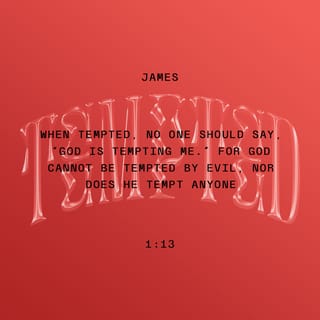 James 1:12-16-18 - Anyone who meets a testing challenge head-on and manages to stick it out is mighty fortunate. For such persons loyally in love with God, the reward is life and more life.
Don’t let anyone under pressure to give in to evil say, “God is trying to trip me up.” God is impervious to evil, and puts evil in no one’s way. The temptation to give in to evil comes from us and only us. We have no one to blame but the leering, seducing flare-up of our own lust. Lust gets pregnant, and has a baby: sin! Sin grows up to adulthood, and becomes a real killer.
So, my very dear friends, don’t get thrown off course. Every desirable and beneficial gift comes out of heaven. The gifts are rivers of light cascading down from the Father of Light. There is nothing deceitful in God, nothing two-faced, nothing fickle. He brought us to life using the true Word, showing us off as the crown of all his creatures.