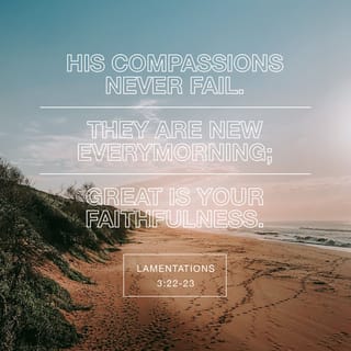 Lamentations 3:22-33 - The steadfast love of the LORD never ceases;
his mercies never come to an end;
they are new every morning;
great is your faithfulness.
“The LORD is my portion,” says my soul,
“therefore I will hope in him.”

The LORD is good to those who wait for him,
to the soul who seeks him.
It is good that one should wait quietly
for the salvation of the LORD.
It is good for a man that he bear
the yoke in his youth.

Let him sit alone in silence
when it is laid on him;
let him put his mouth in the dust—
there may yet be hope;
let him give his cheek to the one who strikes,
and let him be filled with insults.

For the Lord will not
cast off forever,
but, though he cause grief, he will have compassion
according to the abundance of his steadfast love;
for he does not afflict from his heart
or grieve the children of men.