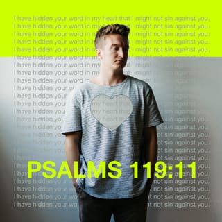 Psalms 119:11-16 - I have hidden your word in my heart
that I might not sin against you.
Praise be to you, LORD;
teach me your decrees.
With my lips I recount
all the laws that come from your mouth.
I rejoice in following your statutes
as one rejoices in great riches.
I meditate on your precepts
and consider your ways.
I delight in your decrees;
I will not neglect your word.