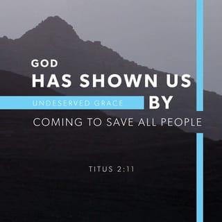 Titus 2:11 - That is the way we should live, because God’s grace that can save everyone has come.