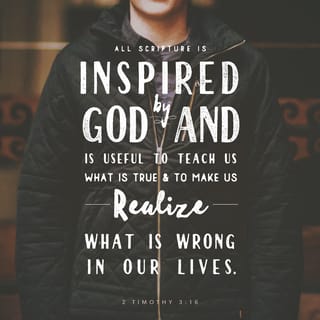 2 Timothy 3:16-17 - All Scripture is inspired by God and is useful to teach us what is true and to make us realize what is wrong in our lives. It corrects us when we are wrong and teaches us to do what is right. God uses it to prepare and equip his people to do every good work.