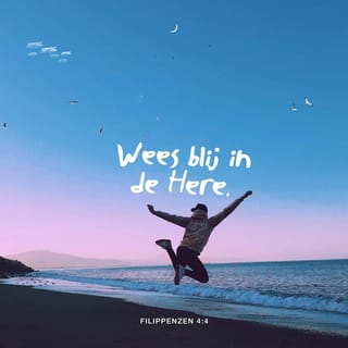 Filippenzen 4:4 - Wees blij in de Here. Ik zeg het nog eens: verheug u in Hem!