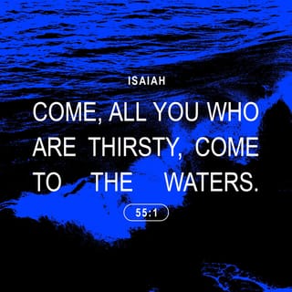 Isaiah 55:1 - The LORD says, “All you who are thirsty,
come and drink.
Those of you who do not have money,
come, buy and eat!
Come buy wine and milk
without money and without cost.