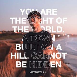 Matthew 5:13-14 - “You are the salt of the earth. But what good is salt if it has lost its flavor? Can you make it salty again? It will be thrown out and trampled underfoot as worthless.
“You are the light of the world—like a city on a hilltop that cannot be hidden.