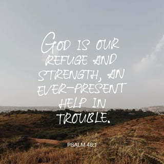 Psalms 46:1-3-1-3 - God is a safe place to hide,
ready to help when we need him.
We stand fearless at the cliff-edge of doom,
courageous in seastorm and earthquake,
Before the rush and roar of oceans,
the tremors that shift mountains.
Jacob-wrestling God fights for us,
GOD-of-Angel-Armies protects us.